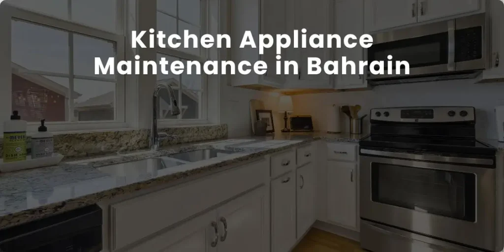 Kitchen Appliance Maintenance in Bahrain